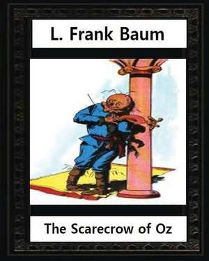 The Scarecrow of Oz (1915), by L.Frank Baum and John R.Neill (Illustrated) de L. Frank Baum