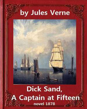 Dick Sand, a Captain at Fifteen (1878) Novel by Jules Verne (Original Version) de Jules Verne