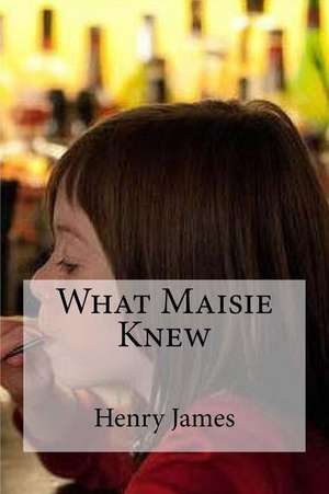 What Maisie Knew de Henry James