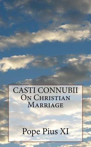 Casti Connubii on Christian Marriage de Pope Pius XI