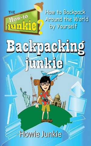 Backpacking Junkie de Howie Junkie