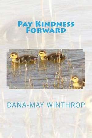 Pay Kindness Forward de Dana-May Winthrop