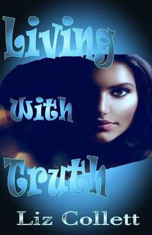 Living with Truth de Liz Collett