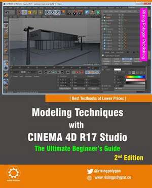 Modeling Techniques with Cinema 4D R17 Studio - The Ultimate Beginner's Guide de Rising Polygon