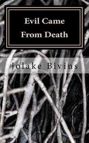 Evil Came from Death de Jolake Bivins