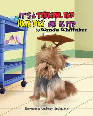 It's a Terrible, Bad Hair Day or Is It? de Wanda Whittaker