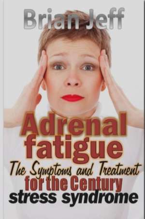 Adrenal Fatigue de Brian Jeff