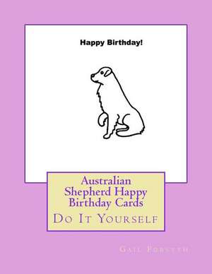 Australian Shepherd Happy Birthday Cards de Gail Forsyth