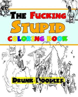 The Fucking Stupid Coloring Book de Drunk Doodles