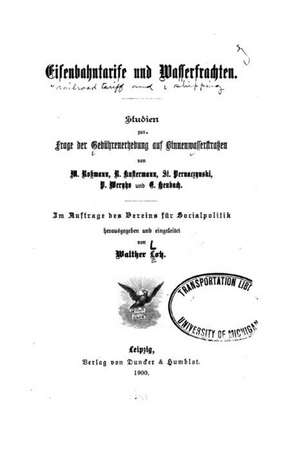 Eisenbahntarife Und Wasserfrachten, Studien Zur Frage Der Gebuhrenerhebung Auf Binnenwasserstrassen de Walther Lotz