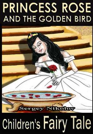 Princess Rose and the Golden Bird de Sergey Nikolov