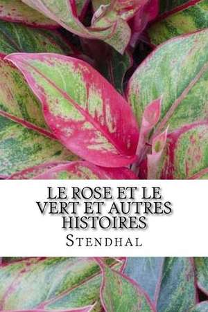 Le Rose Et Le Vert Et Autres Histoires de M. Stendhal