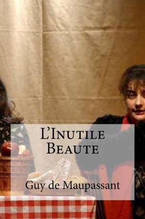 L'Inutile Beaute de Guy De Maupassant