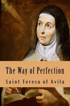 The Way of Perfection de Saint Teresa of Avila