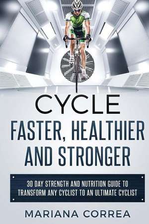 Cycle Faster, Healthier and Stronger de Mariana Correa