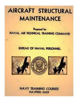 Aircraft Structural Maintenance, Navpers 10329 by de Bureau Of Naval Personnel