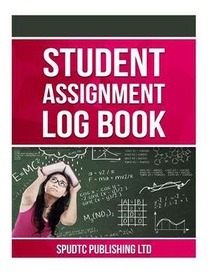 Student Assignment Log Book de Spudtc Publishing Ltd