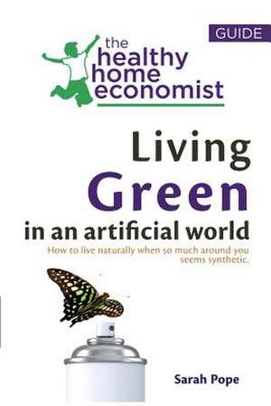 Living Green in an Artificial World de Sarah Pope