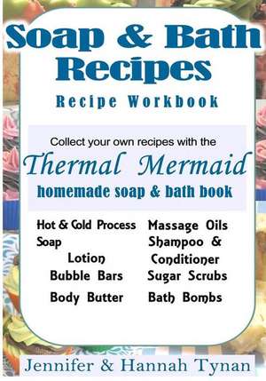 Thermal Mermaid's Artisan Soap Maker Workbook de Jennifer Tynan