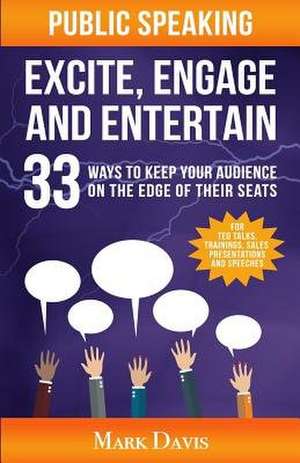 Public Speaking Excite Engage and Entertain de Mark Davis