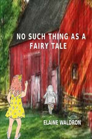 No Such Thing as a Fairy Tale de Elaine Waldron