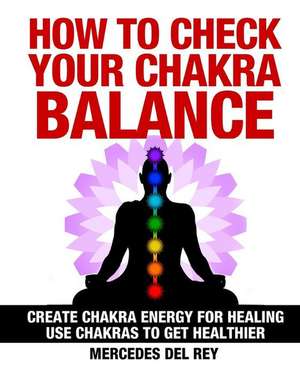 How to Check Your Chakra Balance de Mercedes Del Rey