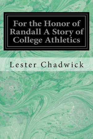 For the Honor of Randall a Story of College Athletics de Lester Chadwick