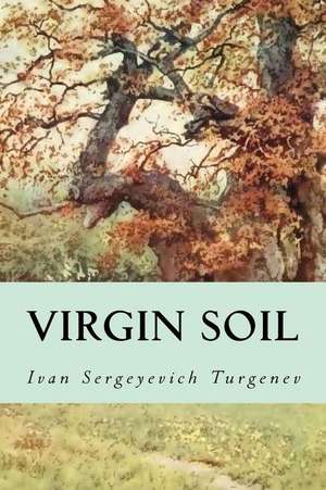 Virgin Soil de Ivan Sergeyevich Turgenev