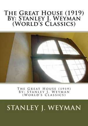 The Great House (1919) by de Stanley J. Weyman