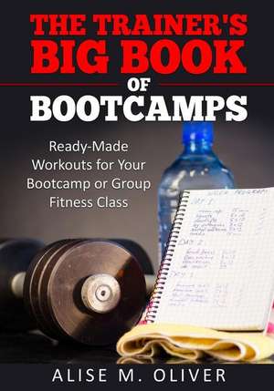 The Trainer's Big Book of Bootcamps de Alise M. Oliver