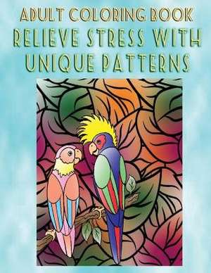 Adult Coloring Book Relieve Stress with Unique Patterns de Jimmy Martinez