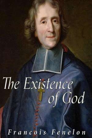 The Existence of God de Francois Fenelon