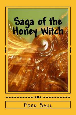 Saga of the Honey Witch de MR Fred M. Saul