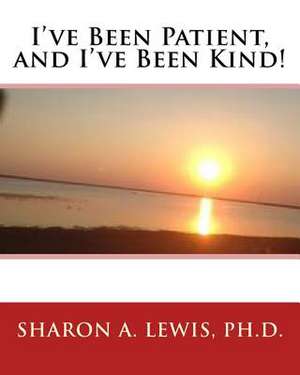 I've Been Patient and I've Been Kind! de Sharon A. Lewis