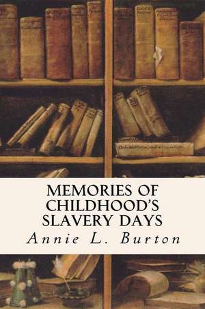 Memories of Childhood's Slavery Days de Annie L. Burton