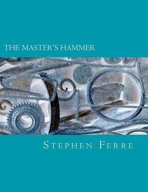 The Master's Hammer de Stephen Ferre