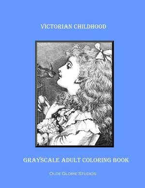 Victorian Childhood Grayscale Adult Coloring Book de Olde Glorie Studios