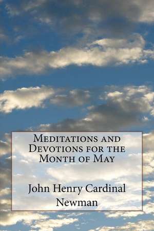 Meditations and Devotions for the Month of May de John Henry Cardinal Newman