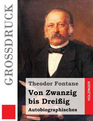 Von Zwanzig Bis Dreissig (Grossdruck) de Theodor Fontane