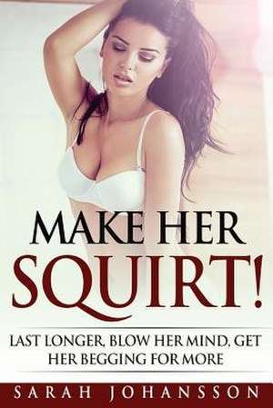 Make Her Squirt! de Sarah Johansson