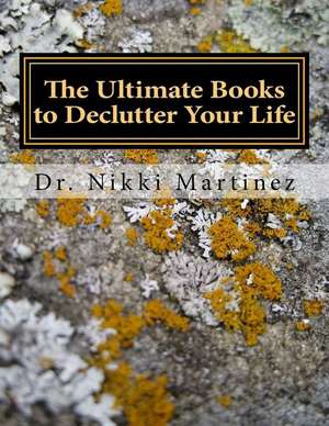 The Ultimate Books to Declutter Your Life de Dr Nikki Mara Martinez