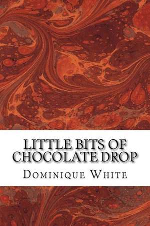 Little Bits of Chocolate Drop de White, Dominique a.