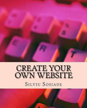 Create Your Own Website de Silviu Sosiade