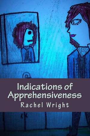 Indications of Apprehensiveness de Rachel Renee Wright