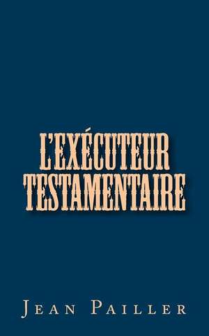 L'Executeur Testamentaire de Jean Pailler