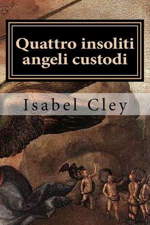 Quattro Insoliti Angeli Custodi de Isabel Cley