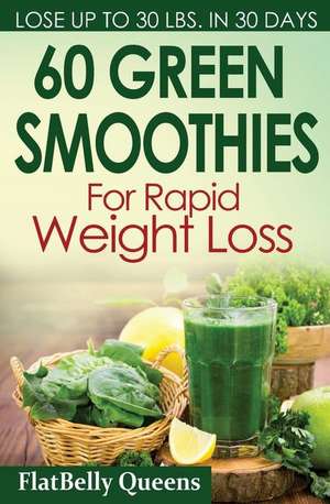 60 Green Superfood Smoothies for Rapid Weight Loss de Flatbelly Queens