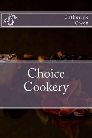 Choice Cookery de Catherine Owen