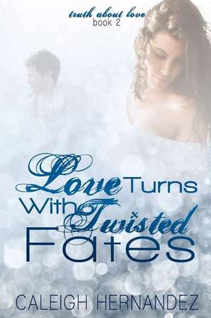 Love Turns with Twisted Fates de Caleigh Hernandez