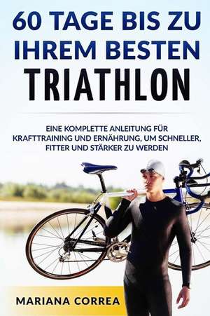 60 Tage Bis Zu Ihrem Besten Triathlon de Mariana Correa